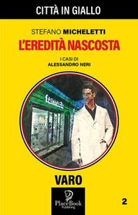 L'eredità nascosta. I casi di Alessandro Neri - Librerie.coop L'eredità nascosta. I casi di Alessandro Neri - Librerie.coop
