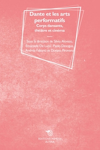 Dante et les arts performatifs. Corps dansants, théâtre et cinéma - Librerie.coop