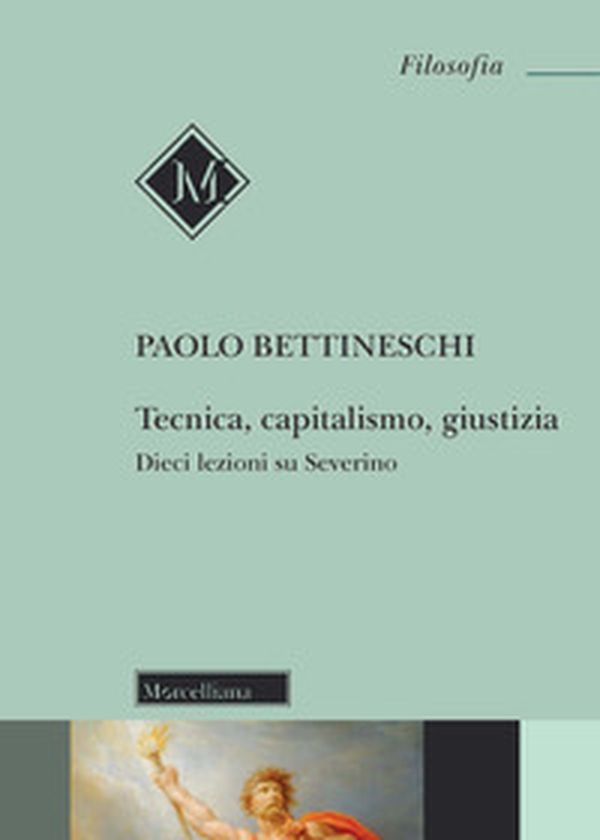Tecnica, capitalismo, giustizia. Dieci lezioni su Severino - Librerie.coop Tecnica, capitalismo, giustizia. Dieci lezioni su Severino - Librerie.coop