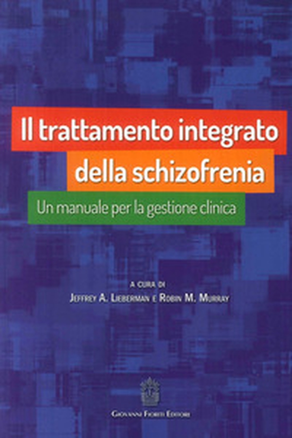 Il trattamento integrato della schizofrenia. Un manuale per la gestione clinica - Librerie.coop Il trattamento integrato della schizofrenia. Un manuale per la gestione clinica - Librerie.coop