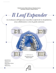 Il Leaf Expander. La rivoluzione dell'espansione mascellare confortevole in età pediatrica senza collaborazione e verso la guida autonoma - Librerie.coop