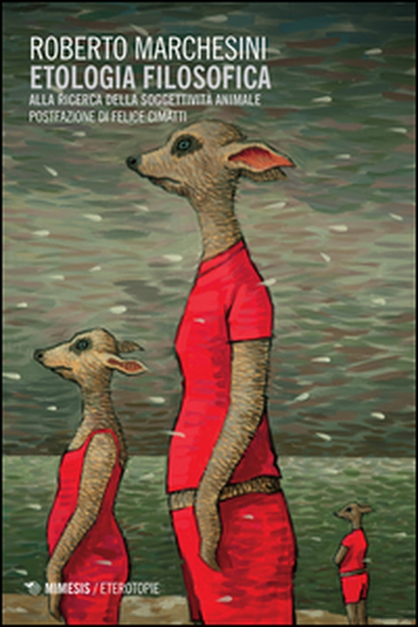 Etologia filosofica. Alla ricerca della soggettività animale - Librerie.coop Etologia filosofica. Alla ricerca della soggettività animale - Librerie.coop