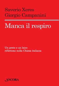 Manca il respiro. Un prete e un laico riflettono sulla Chiesa italiana - Librerie.coop Manca il respiro. Un prete e un laico riflettono sulla Chiesa italiana - Librerie.coop