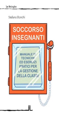 Soccorso insegnanti. Manuale di tecniche ed esercizi pratici per la gestione della classe - Librerie.coop Soccorso insegnanti. Manuale di tecniche ed esercizi pratici per la gestione della classe - Librerie.coop