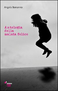 Antologia della malata felice - Librerie.coop