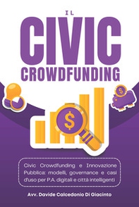Il civic crowdfunding. Civic crowdfunding e innovazione pubblica: modelli, governance e casi d'uso per p.a. Digitali e città intelligenti - Librerie.coop Il civic crowdfunding. Civic crowdfunding e innovazione pubblica: modelli, governance e casi d'uso per p.a. Digitali e città intelligenti - Librerie.coop