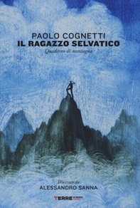 Il ragazzo selvatico. Quaderno di montagna - Librerie.coop Il ragazzo selvatico. Quaderno di montagna - Librerie.coop