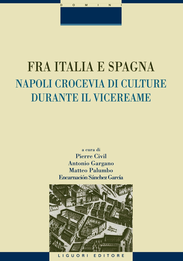 Fra Italia e Spagna: Napoli crocevia di culture durante il vicereame - Librerie.coop Fra Italia e Spagna: Napoli crocevia di culture durante il vicereame - Librerie.coop