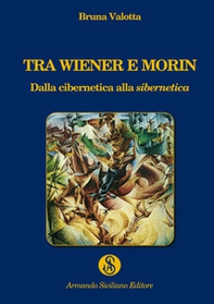 Tra Wiener e Morin. Dalla cibernetica alla sibernetica - Librerie.coop Tra Wiener e Morin. Dalla cibernetica alla sibernetica - Librerie.coop