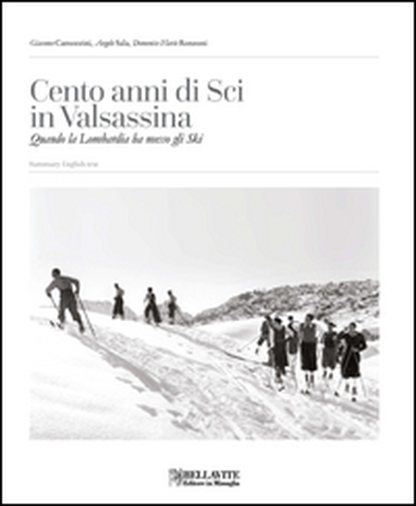 Cento anni di sci in Valsassina. Quando la Lombardia ha messo gli Ski. Ediz. italiana e inglese - Librerie.coop