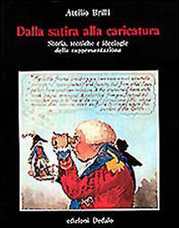 Dalla satira alla caricatura. Storia, tecniche e ideologie della rappresentazione - Librerie.coop Dalla satira alla caricatura. Storia, tecniche e ideologie della rappresentazione - Librerie.coop