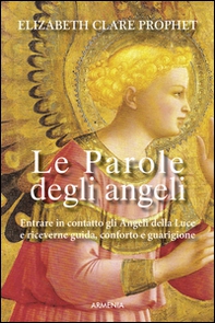 Le parole degli angeli. Entrare in contatto con gli angeli della luce e riceverne guida, conforto e guarigione - Librerie.coop