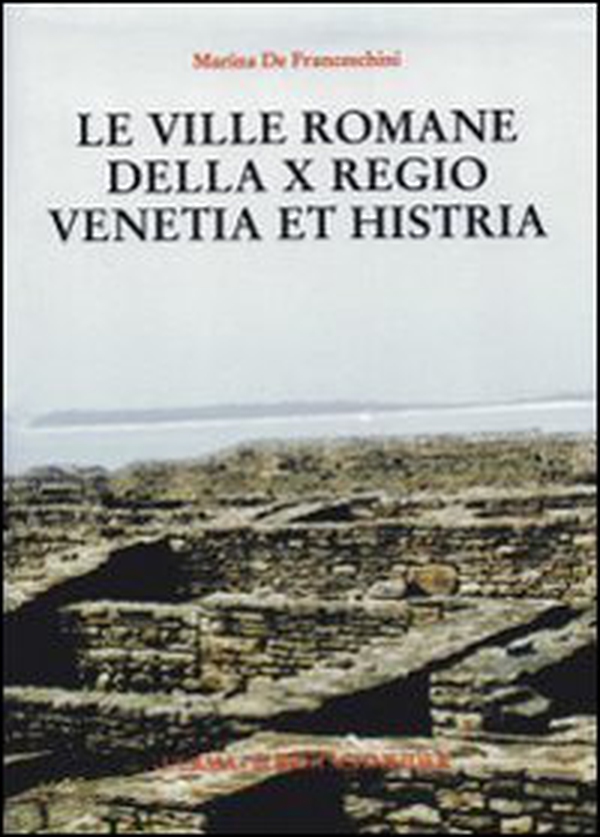 Le ville romane della X Regio. Venetia et Histria - Librerie.coop