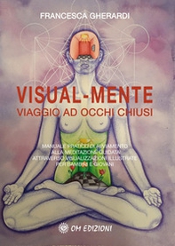 Visual mente. Manuale pratico di avviamento alla meditazione guidata attraverso visualizzazioni illustrate per bambini e giovani - Librerie.coop