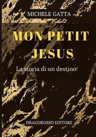 Mon petit Jesus. La storia di un destino - Librerie.coop