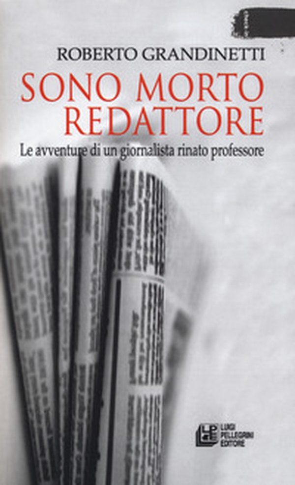 Sono morto redattore. Le avventure di un giornalista rinato professore - Librerie.coop Sono morto redattore. Le avventure di un giornalista rinato professore - Librerie.coop