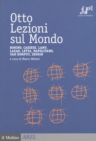 Otto lezioni sul mondo. Bonino, Cassese, Lamy, Lazar, Letta, Napolitano, Van Rompuy, Zhimin - Librerie.coop