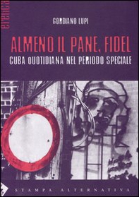 Almeno il pane, Fidel. Cuba quotidiana nel periodo speciale - Librerie.coop