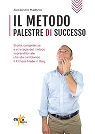 Il metodo Palestre di Successo. Storia, competenze e strategie del metodo imprenditoriale che sta cambiando il Fitness Made in Italy - Librerie.coop Il metodo Palestre di Successo. Storia, competenze e strategie del metodo imprenditoriale che sta cambiando il Fitness Made in Italy - Librerie.coop