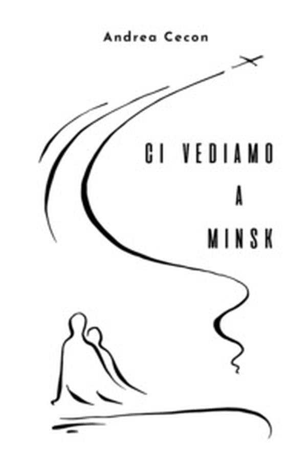 Ci vediamo a Minsk - Librerie.coop Ci vediamo a Minsk - Librerie.coop