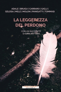 La leggerezza del perdono. Dieci storie di straordinaria umanità - Librerie.coop