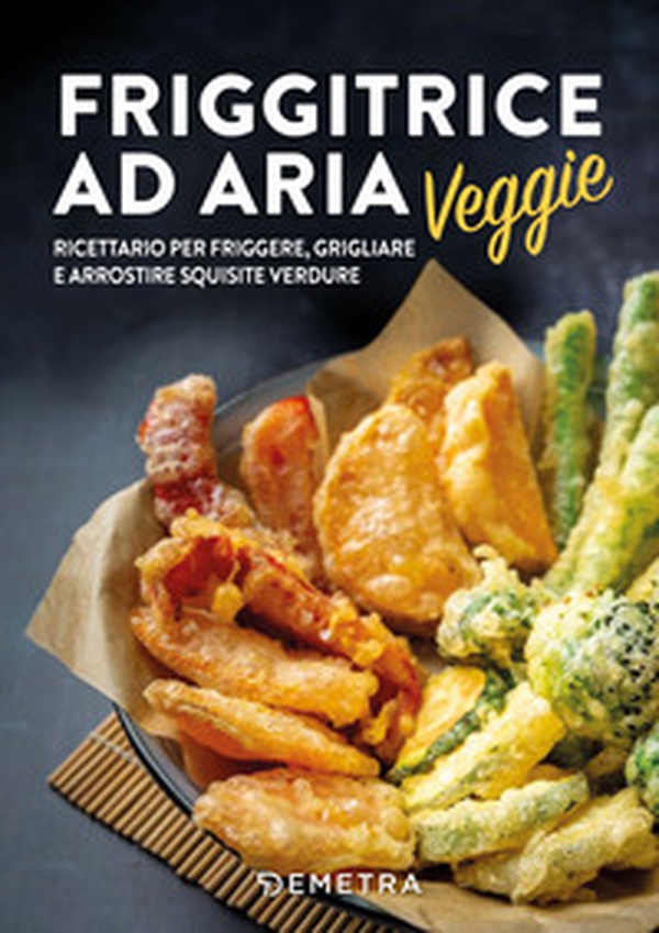 Friggitrice ad aria. Bontà veggie - Librerie.coop
