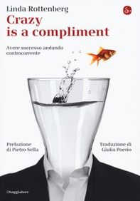 Crazy is a compliment. Avere successo andando controcorrente - Librerie.coop