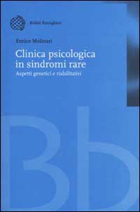 Clinica psicologica in sindromi rare. Aspetti genetici e riabilitativi - Librerie.coop