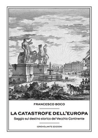 La catastrofe dell'Europa. Saggio sul destino storico del vecchio continente - Librerie.coop