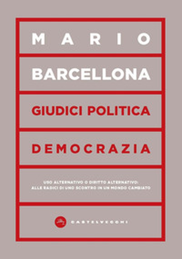 Giudici, politica, democrazia. Uso alternativo o diritto alternativo: alle radici di uno scontro in un mondo cambiato - Librerie.coop Giudici, politica, democrazia. Uso alternativo o diritto alternativo: alle radici di uno scontro in un mondo cambiato - Librerie.coop
