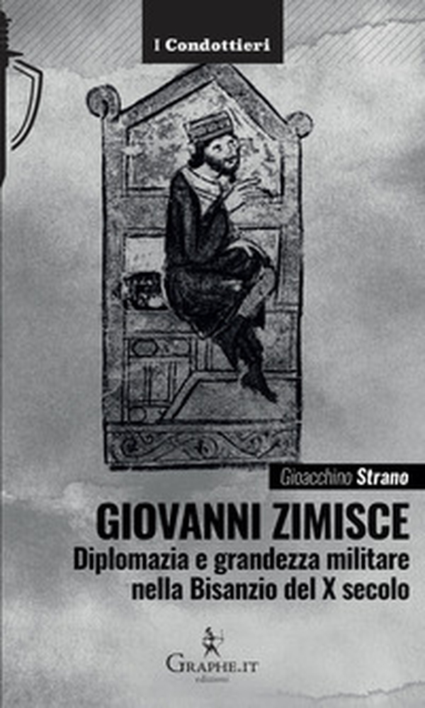 Giovanni Zimisce. Diplomazia e grandezza militare nella Bisanzio del X secolo - Librerie.coop