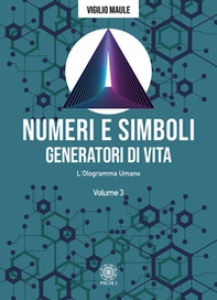 Numeri e simboli generatori di vita. L'ologramma umano - Librerie.coop