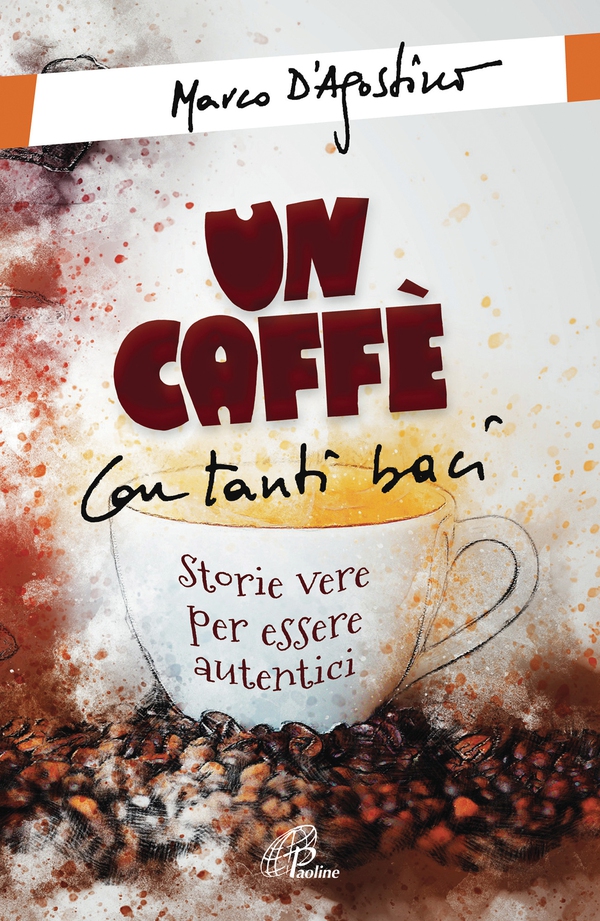 Un caffè con tanti baci. Storie vere per essere autentici - Librerie.coop Un caffè con tanti baci. Storie vere per essere autentici - Librerie.coop