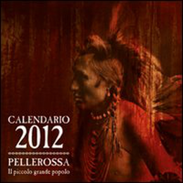 Pellerossa. Il piccolo grande popolo. Calendario 2012 - Librerie.coop Pellerossa. Il piccolo grande popolo. Calendario 2012 - Librerie.coop