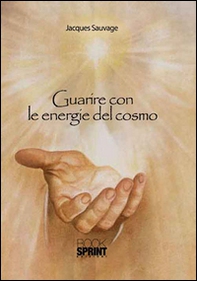 Guarire con le energie del cosmo - Librerie.coop