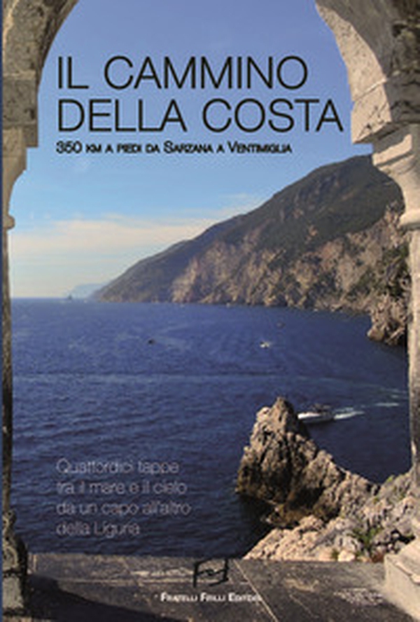 Il cammino della costa. 350 Km a piedi da Sarzana a Ventimiglia - Librerie.coop Il cammino della costa. 350 Km a piedi da Sarzana a Ventimiglia - Librerie.coop