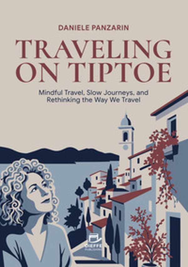 Traveling on tiptoe. Mindful travel, slow journeys, and rethinking the way we travel - Librerie.coop