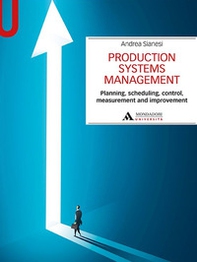 Production systems management. Planning, scheduling, control, measurement and improvement - Librerie.coop