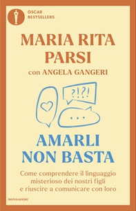 Amarli non basta. Come comprendere il linguaggio misterioso dei nostri figli e riuscire a comunicare con loro - Librerie.coop