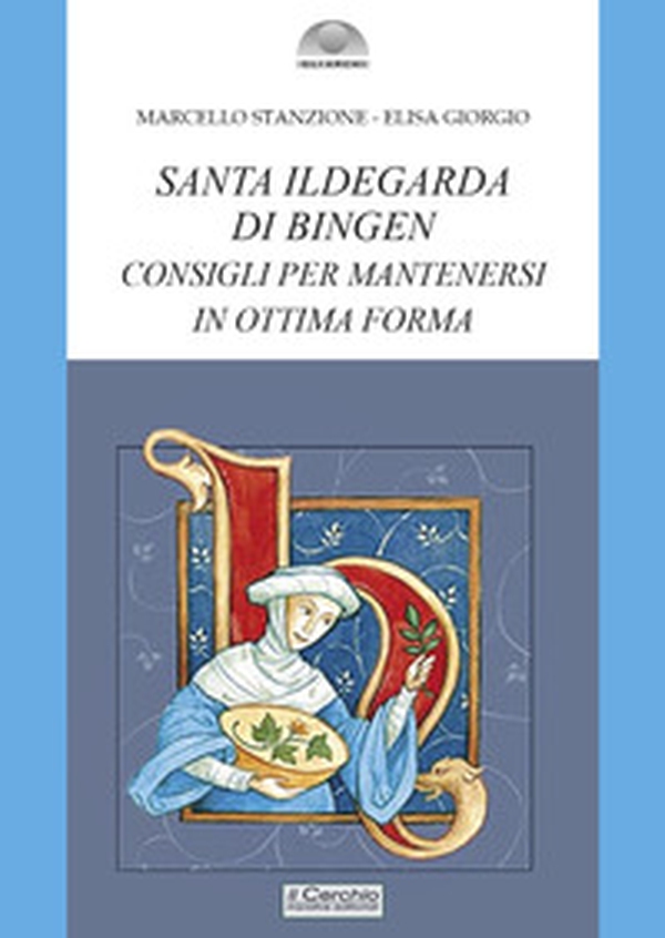 Santa Ildegarda di Bingen. Consigli per mantenersi in ottima forma - Librerie.coop Santa Ildegarda di Bingen. Consigli per mantenersi in ottima forma - Librerie.coop