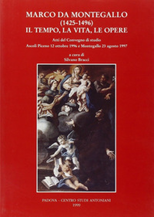 Marco da Montegallo (1425-1496). Il tempo, la vita, le opere. Atti del Convegno di studio (Ascoli Piceno, 12 ottobre 1996; Montegallo, 23 agosto 1997) - Librerie.coop Marco da Montegallo (1425-1496). Il tempo, la vita, le opere. Atti del Convegno di studio (Ascoli Piceno, 12 ottobre 1996; Montegallo, 23 agosto 1997) - Librerie.coop