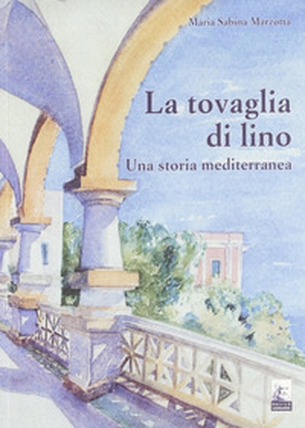 La tovaglia di Lino. Una storia mediterranea - Librerie.coop La tovaglia di Lino. Una storia mediterranea - Librerie.coop
