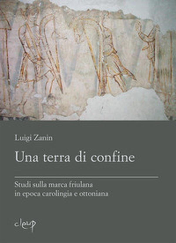 Una terra di confine. Studi sulla marca friulana in epoca carolingia e ottoniana - Librerie.coop Una terra di confine. Studi sulla marca friulana in epoca carolingia e ottoniana - Librerie.coop