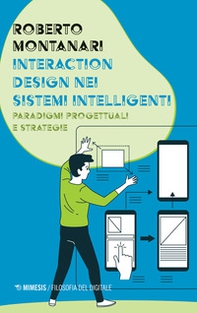 Interaction design nei sistemi intelligenti. Paradigmi progettuali e strategie - Librerie.coop Interaction design nei sistemi intelligenti. Paradigmi progettuali e strategie - Librerie.coop