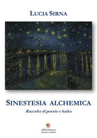Sinestesia alchemica. Raccolta di poesie e haiku - Librerie.coop