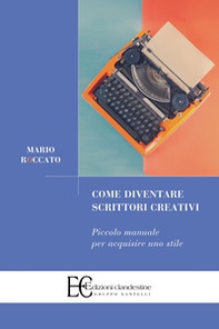 Come diventare scrittori creativi. Piccolo manuale per acquisire uno stile - Librerie.coop