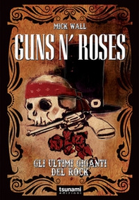 Guns n' Roses. Gli ultimi giganti del rock - Librerie.coop