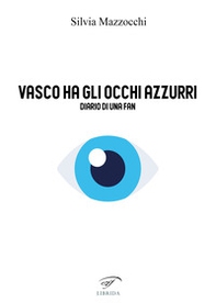Vasco ha gli occhi azzurri. Diario di una fan - Librerie.coop Vasco ha gli occhi azzurri. Diario di una fan - Librerie.coop