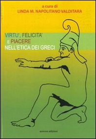Virtù felicità e piacere nell'etica dei greci - Librerie.coop