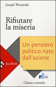Rifiutare la miseria. Un pensiero politico nato dall'azione - Librerie.coop